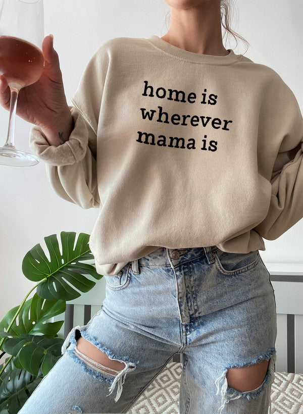 Home Is Wherever Mama Is Sweat Shirt