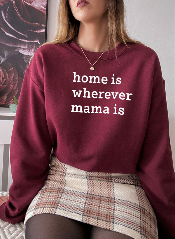 Home Is Wherever Mama Is Sweat Shirt