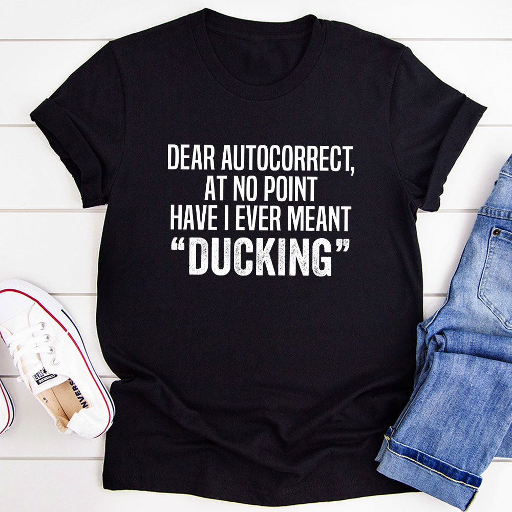 Dear Autocorrect T-Shit T-Shirt