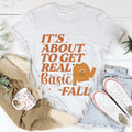 It's About To Get Real Basic T-Shirt