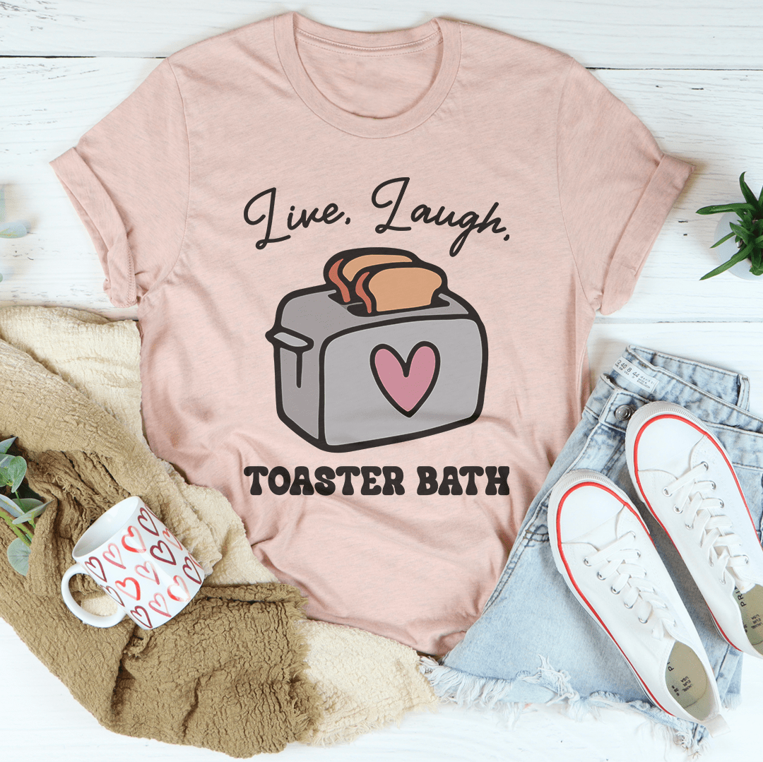Live Laugh Toaster Bath Tee