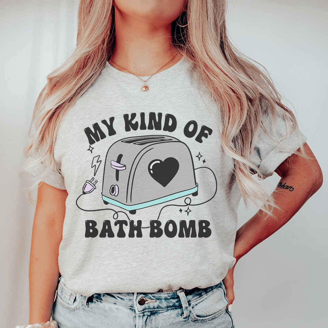 My Kind Of Bath Bomb Tee